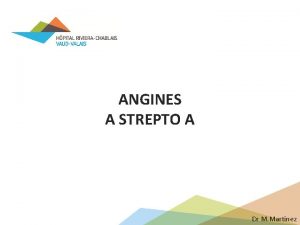 ANGINES A STREPTO A Dr M Martinez Fivre