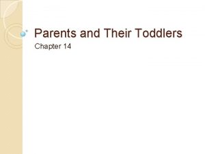Parents and Their Toddlers Chapter 14 VOCABULARY Toddler