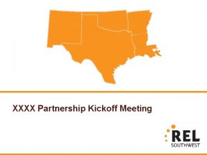 XXXX Partnership Kickoff Meeting Agenda Introductions REL Southwest