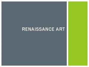 RENAISSANCE ART FOCUS OF RENAISSANCE ART Adopted the