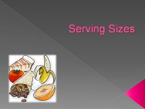Serving Sizes What is a Serving Size A