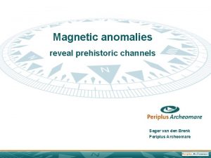 Magnetic anomalies reveal prehistoric channels Seger van den