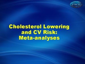 Cholesterol Lowering and CV Risk Metaanalyses OnTreatment LDL