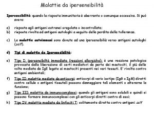 Malattie da ipersensibilit Ipersensibilit quando la risposta immunitaria