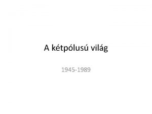 A ktplus vilg 1945 1989 A hideghbor Kt