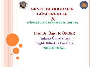 GENEL DEMOGRAFK GSTERGELER 8 EPDEMYOLOJ DERS EBE 211