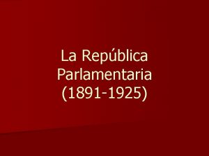 La Repblica Parlamentaria 1891 1925 Presidentes n Jorge