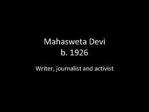 Mahasweta Devi b 1926 Writer journalist and activist