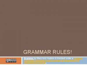 GRAMMAR RULES Grammar by Mary Ann Hudson is