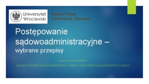 Wydzia Prawa Administracji i Ekonomii Postpowanie sdowoadministracyjne wybrane