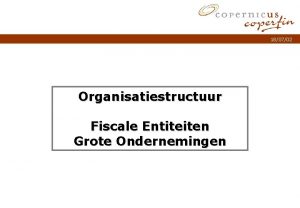 180702 Organisatiestructuur Fiscale Entiteiten Grote Ondernemingen Titel van