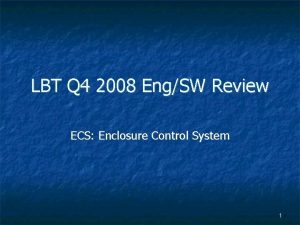 LBT Q 4 2008 EngSW Review ECS Enclosure