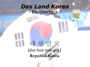 Das Land Korea Ein berblick daehanminguk Republik Korea