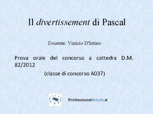 Il divertissement di Pascal Docente Vinicio DIntino Prova