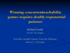 Winning concurrentreachability games requires doublyexponential patience Michal Kouck