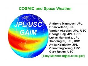 COSMIC and Space Weather JPLUSC GAIM Anthony Mannucci
