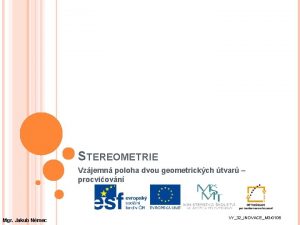 STEREOMETRIE Vzjemn poloha dvou geometrickch tvar procviovn Mgr