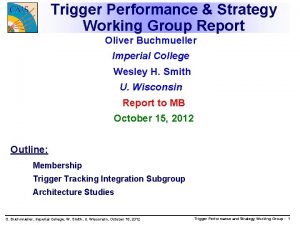 Trigger Performance Strategy Working Group Report Oliver Buchmueller