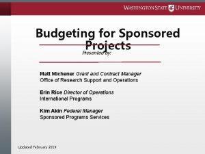 Budgeting for Sponsored Projects Presented by Matt Michener
