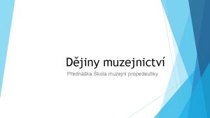 Djiny muzejnictv Pednka kola muzejn propedeutiky Historick muzeologie