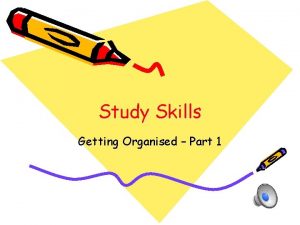 Study Skills Getting Organised Part 1 Learning Objectives