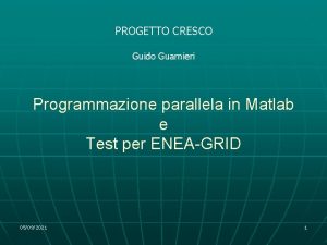 PROGETTO CRESCO Guido Guarnieri Programmazione parallela in Matlab