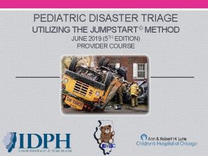 PEDIATRIC DISASTER TRIAGE UTILIZING THE JUMPSTART METHOD JUNE