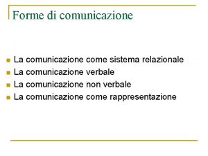 Forme di comunicazione n n La comunicazione come