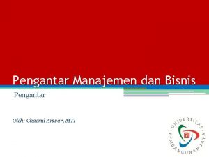 Pengantar Manajemen dan Bisnis Pengantar Oleh Chaerul Anwar
