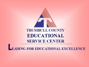 TRUMBULL COUNTY EDUCATIONAL L SERVICE CENTER EADING FOR