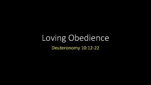 Loving Obedience Deuteronomy 10 12 22 Loving Obedience