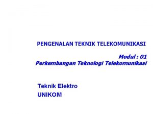 PENGENALAN TEKNIK TELEKOMUNIKASI Modul 01 Perkembangan Teknologi Telekomunikasi