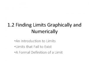 1 2 Finding Limits Graphically and Numerically An
