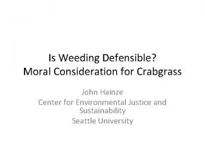 Is Weeding Defensible Moral Consideration for Crabgrass John