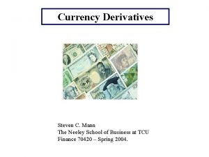 Currency Derivatives Steven C Mann The Neeley School