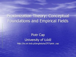 Proximization Theory Conceptual Foundations and Empirical Fields Piotr