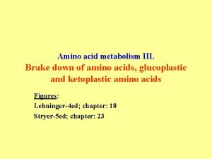 Amino acid metabolism III Brake down of amino