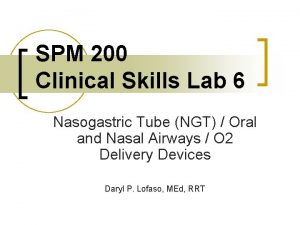 SPM 200 Clinical Skills Lab 6 Nasogastric Tube