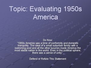 Topic Evaluating 1950 s America Do Now 1950