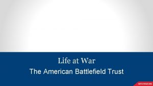 Life at War The American Battlefield Trust Army