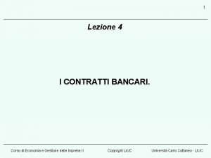 1 Lezione 4 I CONTRATTI BANCARI Corso di