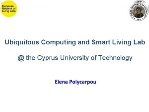 Ubiquitous Computing and Smart Living Lab the Cyprus