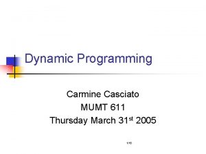 Dynamic Programming Carmine Casciato MUMT 611 Thursday March