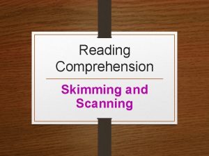 Reading Comprehension Skimming and Scanning How can we