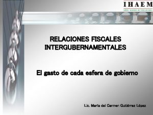 RELACIONES FISCALES INTERGUBERNAMENTALES El gasto de cada esfera