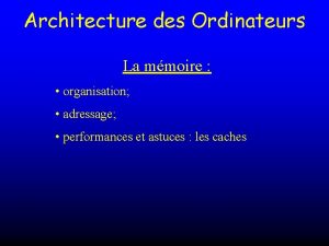 Architecture des Ordinateurs La mmoire organisation adressage performances