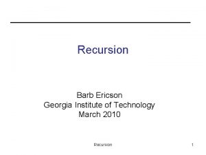 Recursion Barb Ericson Georgia Institute of Technology March