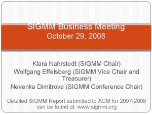 SIGMM Business Meeting October 29 2008 Klara Nahrstedt