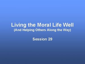 Living the Moral Life Well And Helping Others