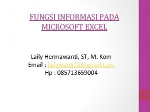 FUNGSI INFORMASI PADA MICROSOFT EXCEL Laily Hermawanti ST